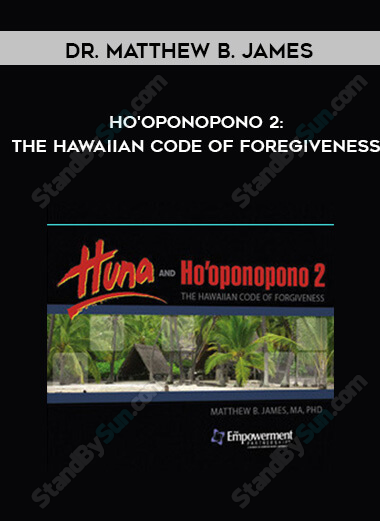 Dr. Matthew B. James - Ho'oponopono 2: The Hawaiian Code of Foregiveness