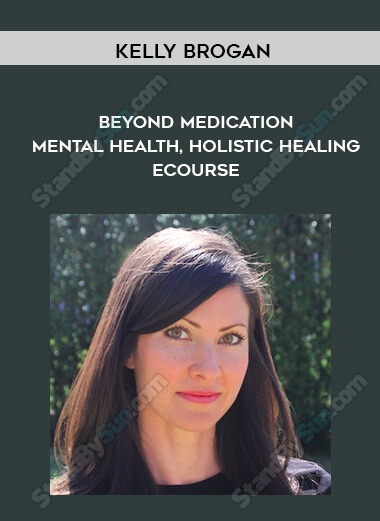 Kelly Brogan - Beyond Medication - Mental Health, Holistic Healing eCourse