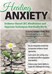 Carolyn Daitch - Healing Anxiety: Evidence-Based CBT, Mindfulness and Hypnosis Techniques that Really Work!