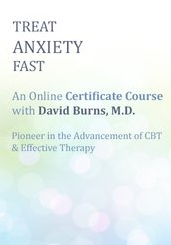 David Burns - Treat Anxiety Fast, Certificate Course