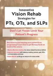 Innovative Vision Rehab Strategies For PTs, OTs, & SLPs