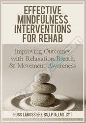 Ross LaBossiere - Effective Mindfulness Interventions for Rehab