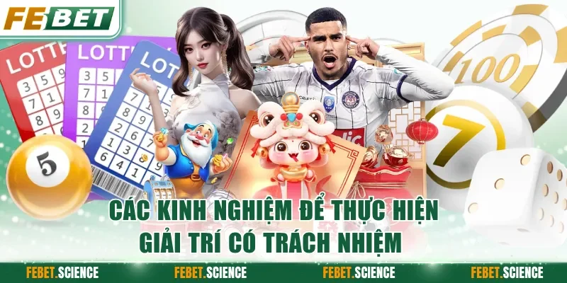 Các kinh nghiệm để thực hiện giải trí có trách nhiệm