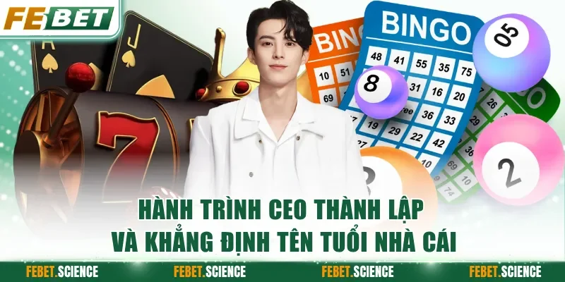 Hành trình CEO thành lập và khẳng định tên tuổi nhà cái