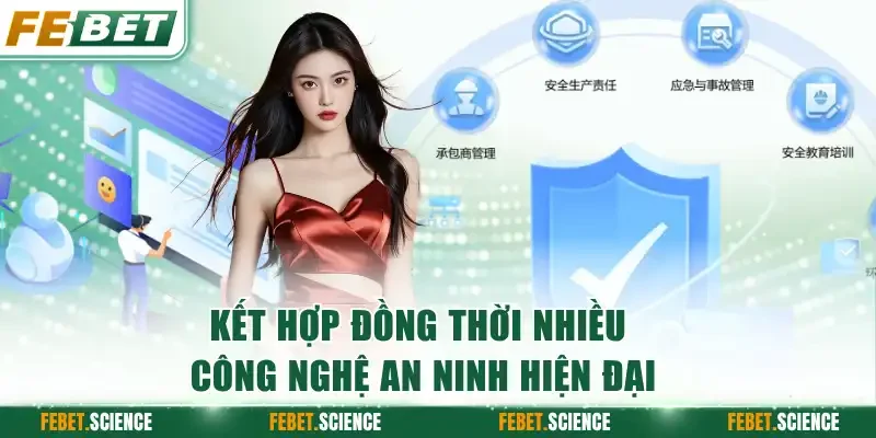 Kết hợp đồng thời nhiều công nghệ an ninh hiện đại