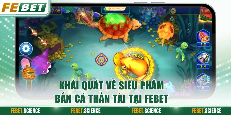 Khái quát về siêu phẩm Bắn Cá Thần Tài tại FEBET