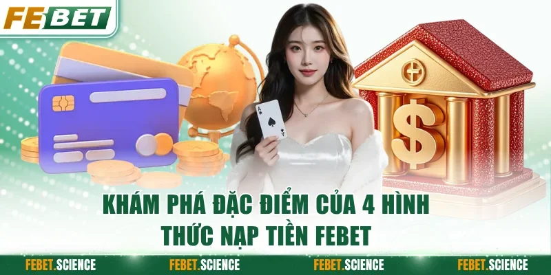 Khám phá đặc điểm của 4 hình thức nạp tiền FEBET