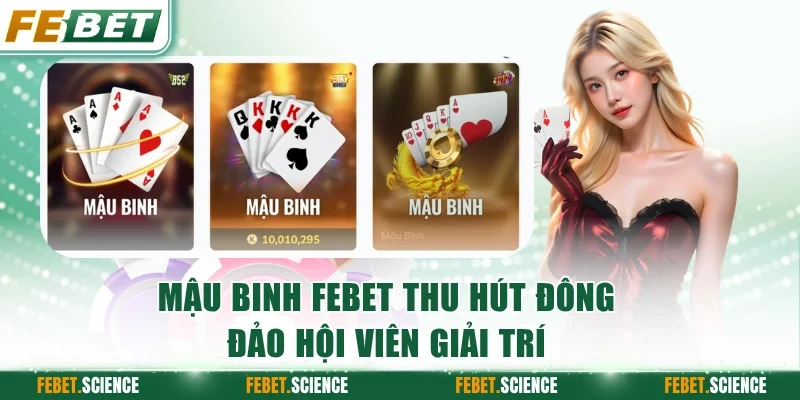 Mậu Binh FEBET thu hút đông đảo hội viên giải trí