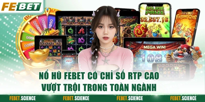 Nổ hũ FEBET có chỉ số RTP cao vượt trội trong toàn ngành