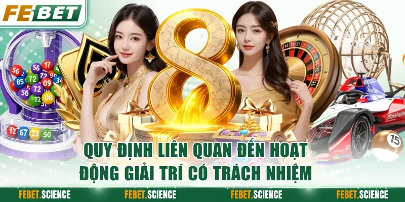 Quy định liên quan đến hoạt động giải trí có trách nhiệm