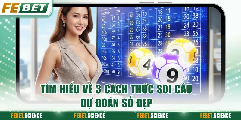 Tìm hiểu về 3 cách thức soi cầu dự đoán số đẹp