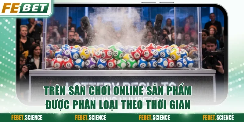 Trên sân chơi online sản phẩm được phân loại theo thời gian